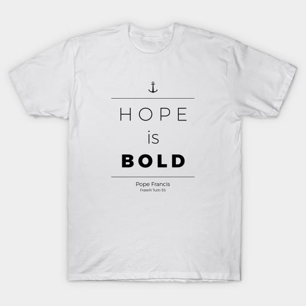 Hope Is Bold (black) T-Shirt by TheCatholicMan